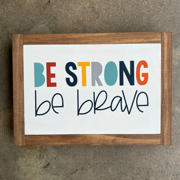 BE STRONG BE BRAVE